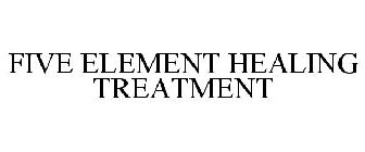 FIVE ELEMENT HEALING TREATMENT