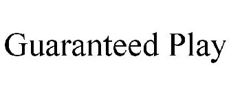 GUARANTEED PLAY