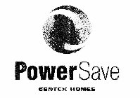 POWER SAVE CENTEX HOMES