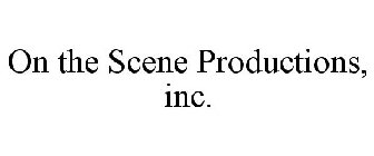 ON THE SCENE PRODUCTIONS, INC.