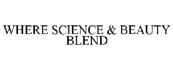 WHERE SCIENCE & BEAUTY BLEND