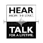 HEAR FROM THE START TALK FOR A LIFETIME