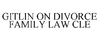 GITLIN ON DIVORCE FAMILY LAW CLE