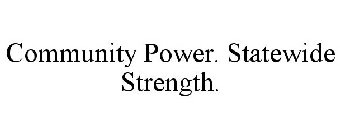 COMMUNITY POWER. STATEWIDE STRENGTH.