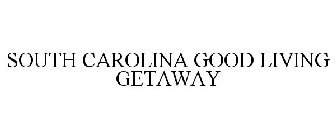 SOUTH CAROLINA GOOD LIVING GETAWAY