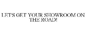 LET'S GET YOUR SHOWROOM ON THE ROAD!