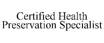 CERTIFIED HEALTH PRESERVATION SPECIALIST