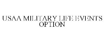 USAA MILITARY LIFE EVENTS OPTION
