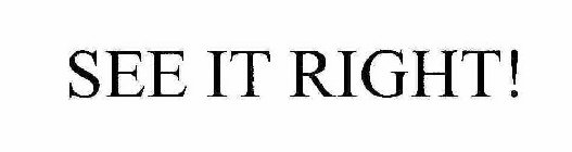 SEE IT RIGHT!