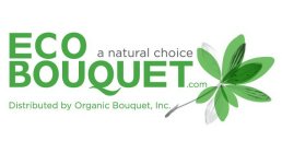 ECO BOUQUET.COM A NATURAL CHOICE DISTRIBUTED BY ORGANIC BOUQUET, INC.