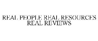 REAL PEOPLE REAL RESOURCES REAL REVIEWS
