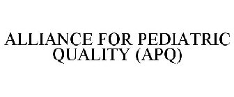 ALLIANCE FOR PEDIATRIC QUALITY (APQ)