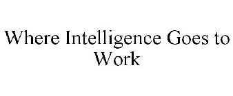 WHERE INTELLIGENCE GOES TO WORK