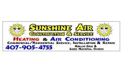 SUNSHINE AIR CONSTRUCTION & SERVICE HEATING & AIR CONDITIONING COMMERCIAL/RESIDENTIAL SERVICES, INSTALLATION & REPAIR MARLON SIRJU & SAEED MUSTAPHA, OWNERS