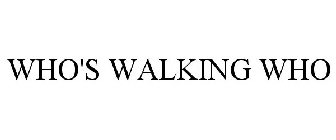 WHO'S WALKING WHO