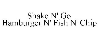 SHAKE N' GO HAMBURGER N' FISH N' CHIP