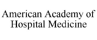 AMERICAN ACADEMY OF HOSPITAL MEDICINE
