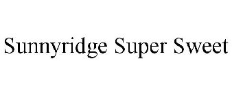 SUNNYRIDGE SUPER SWEET