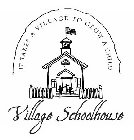 VILLAGE SCHOOLHOUSE IT TAKES A VILLAGE TO GROW A CHILD