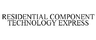 RESIDENTIAL COMPONENT TECHNOLOGY EXPRESS