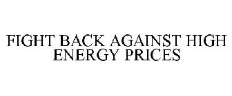 FIGHT BACK AGAINST HIGH ENERGY PRICES