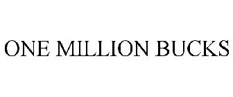 ONE MILLION BUCKS