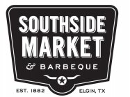 SOUTHSIDE MARKET & BARBEQUE EST. 1882 ELGIN, TX