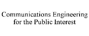 COMMUNICATIONS ENGINEERING FOR THE PUBLIC INTEREST