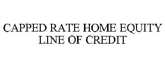 CAPPED RATE HOME EQUITY LINE OF CREDIT