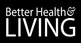 BETTER HEALTH & LIVING