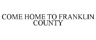 COME HOME TO FRANKLIN COUNTY