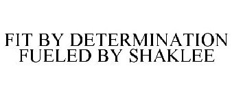 FIT BY DETERMINATION FUELED BY SHAKLEE