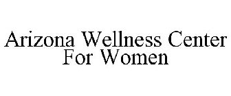 ARIZONA WELLNESS CENTER FOR WOMEN