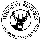 WHITETAIL REMEDIES SOLUTIONS TO WILDLIFE DESTRUCTION
