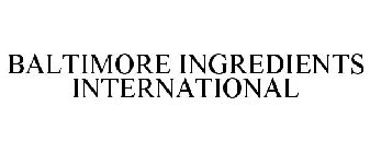 BALTIMORE INGREDIENTS INTERNATIONAL