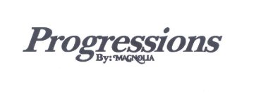 PROGRESSIONS BY MAGNOLIA