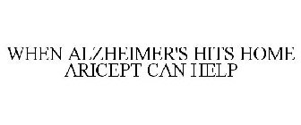 WHEN ALZHEIMER'S HITS HOME ARICEPT CAN HELP