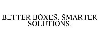 BETTER BOXES. SMARTER SOLUTIONS.