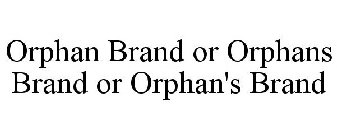 ORPHAN BRAND OR ORPHANS BRAND OR ORPHAN'S BRAND