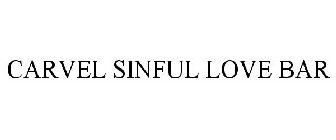CARVEL SINFUL LOVE BAR