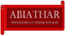 ABIATHAR WER'E FAITHFULLY TRUSTED WITH EASE