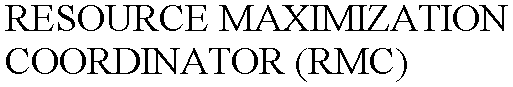RESOURCE MAXIMIZATION COORDINATOR (RMC)