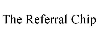 THE REFERRAL CHIP