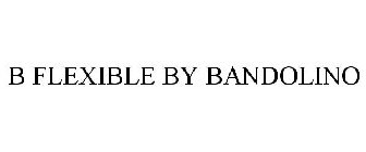 B FLEXIBLE BY BANDOLINO