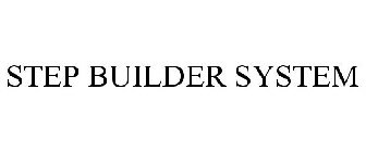 STEP BUILDER SYSTEM