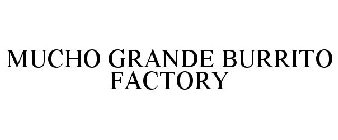 MUCHO GRANDE BURRITO FACTORY