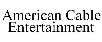 AMERICAN CABLE ENTERTAINMENT
