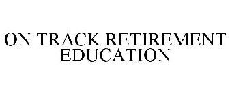 ON TRACK RETIREMENT EDUCATION