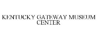 KENTUCKY GATEWAY MUSEUM CENTER