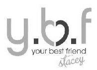 Y.B.F YOUR BEST FRIEND STACEY